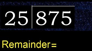 Divide 875 by 25 , remainder  . Division with 2 Digit Divisors . How to do