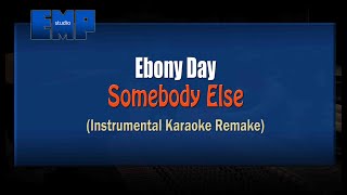 Ebony Day - Somebody Else (Instrumental Karaoke Remake)