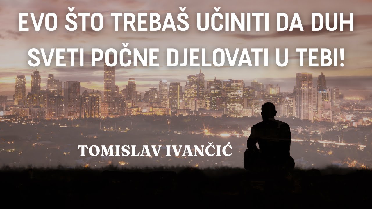 Tomislav Ivančić - Evo što trebaš učiniti da Duh Sveti počne djelovati u tebi!