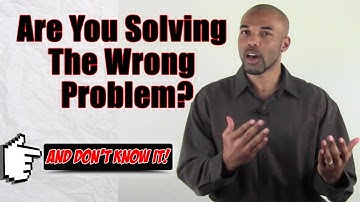 Are You Solving The Wrong Problem? [ and don