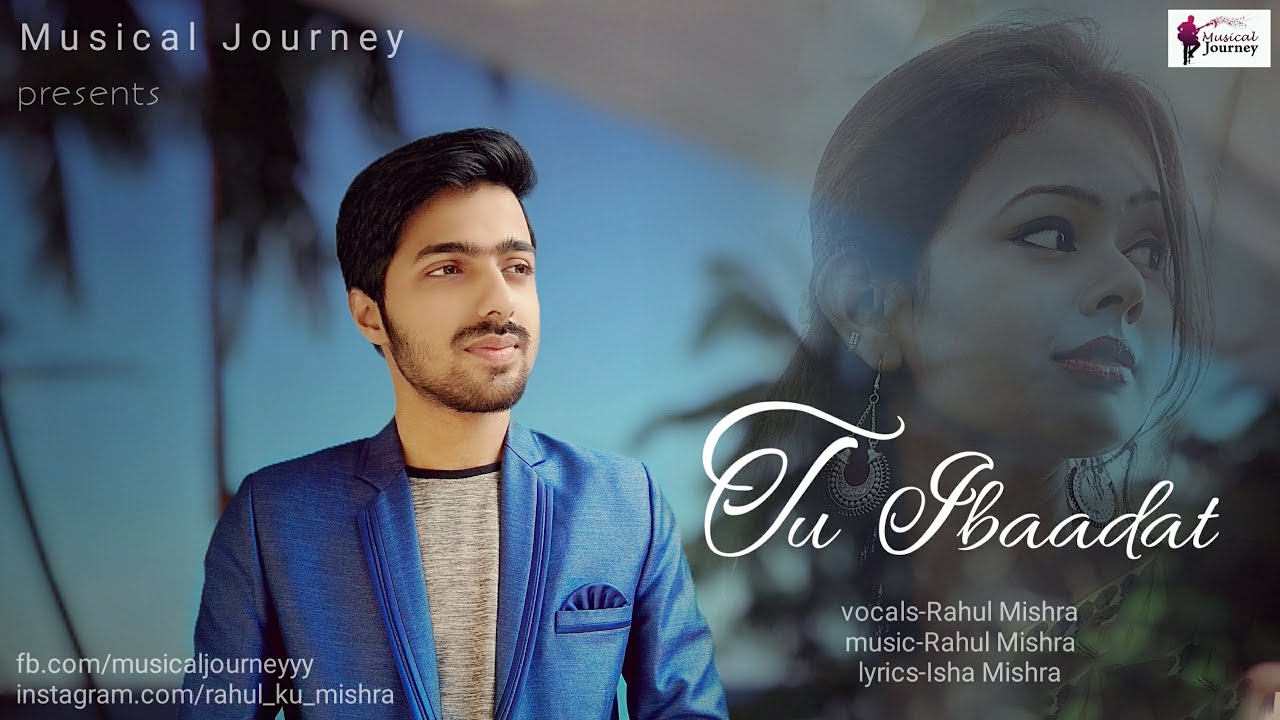 Tu Ibaadat || Audio Song || Rahul Mishra ||Musical Journey