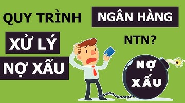 5 Bước quy trình xử lý nợ xấu của ngân hàng - Cách xử lý nợ xấu của ngân hàng như thế nào?