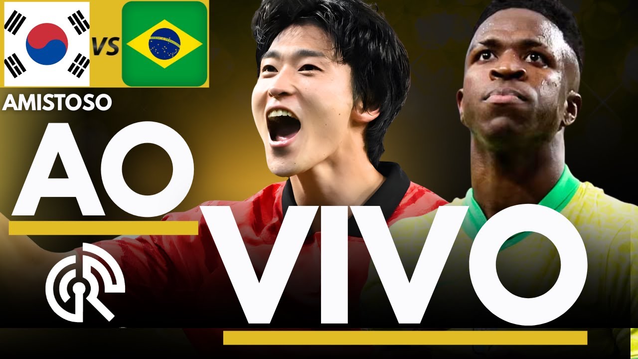BRASIL X COREIA DO SUL | JOGO AMISTOSO SELEÇÃO BRASILEIRA AO VIVO ...