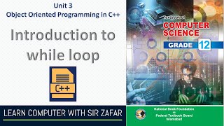 Introduction to while loop in C++ Unit 4 Control Sturctures Class 12 Computer Science NBF FBISE