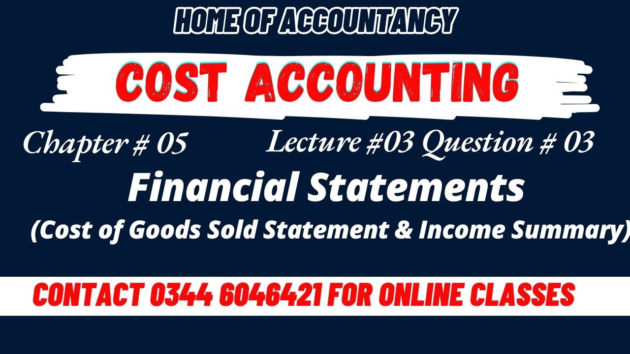 Lecture# 03 || Question# 03 ||  Ch# 05 Financial Statements || Cost Accounting || Cost of Goods Sold