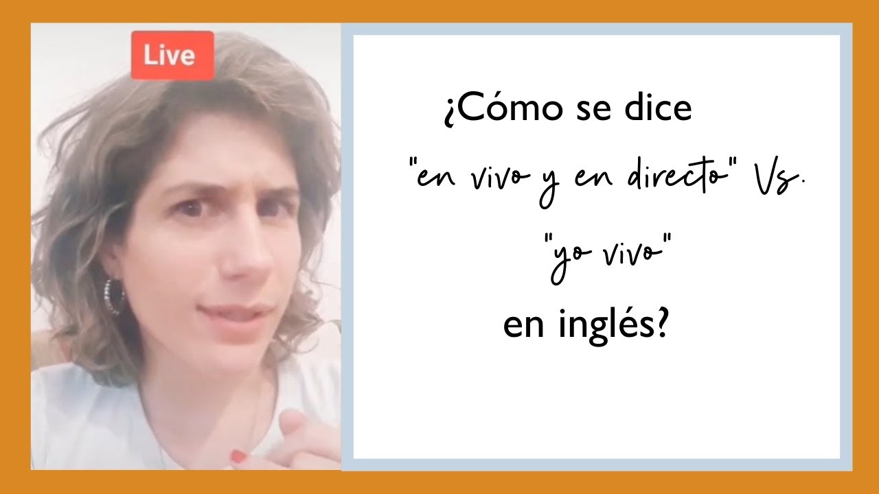 ¿Cómo se dice "en vivo y en directo" Vs ¿"yo vivo en inglés"? // live