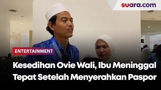 Kesedihan Ovie Wali, Ibu Meninggal Dunia Tepat Setelah Menyerahkan Paspor Buat Umrah Bersama
