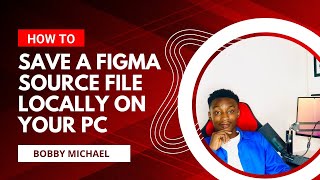 How to save a Figma source file locally on our PC