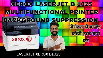 XEROX B1025 BACKGROUND SUPPRESION || कॉपी डार्क कैसे करें || TIPS AND TRICKS || PART 1