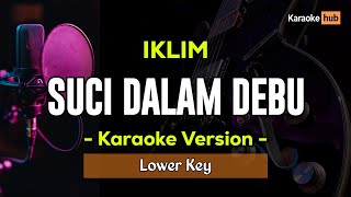 Suci Dalam Debu Karaoke Lower Key ( IKLIM )