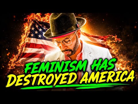 Feminism Has Destroyed America