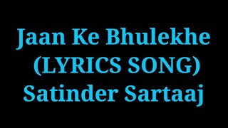 Jaan Ke Bhulekhe (LYRICS) SONG satinder Sartaaj