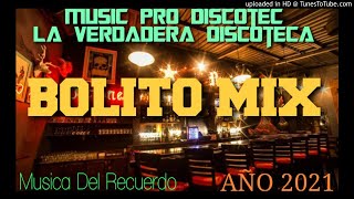 BOLITO MIX - MUSIC PRO DISCOTEC LA VERDADERA DISCOTECA