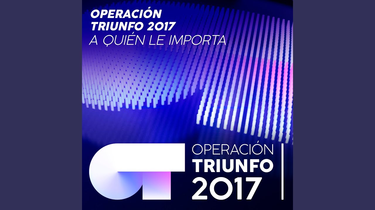 A Quién Le Importa (En Directo En OT / 2017 - Gala 07)