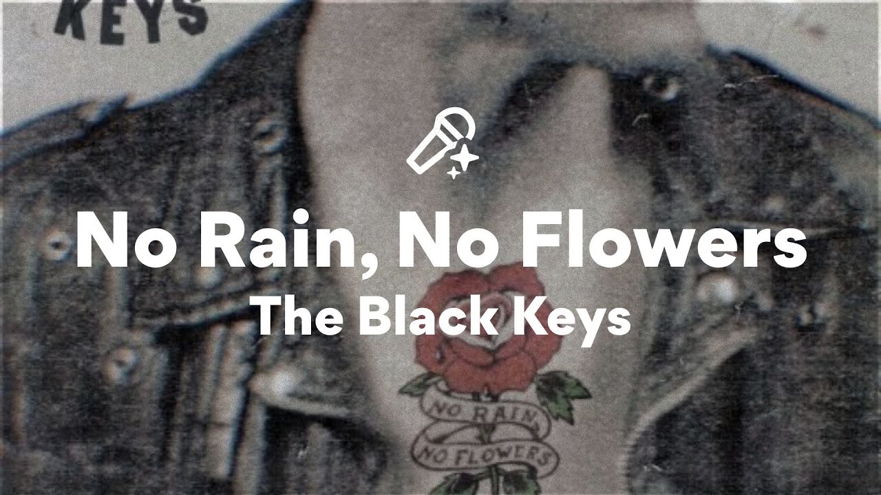 The Black Keys, No Rain, No Flowers (Lyrics) The Black Keys, No Rain, No Flowers (Lyrics)