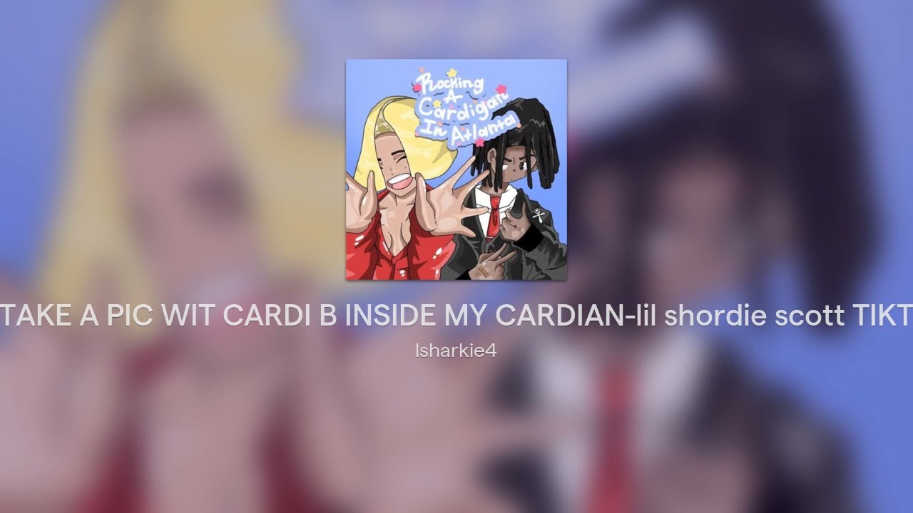 i wanna take a pic wit cardi b inside my cardian lil shordie scott i wanna take a pic wit cardi b inside my cardian lil shordie scott