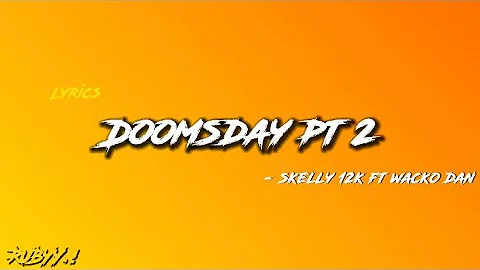 Doomsday Pt.2 - Skelly 12k ft. Wacko Dan