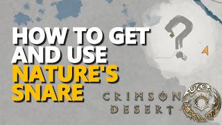How To Get And Use Natures Snare Crimson Desert