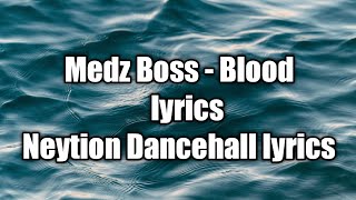 Medz Boss - Blood (lyrics)  [Neytion Dancehall lyrics]