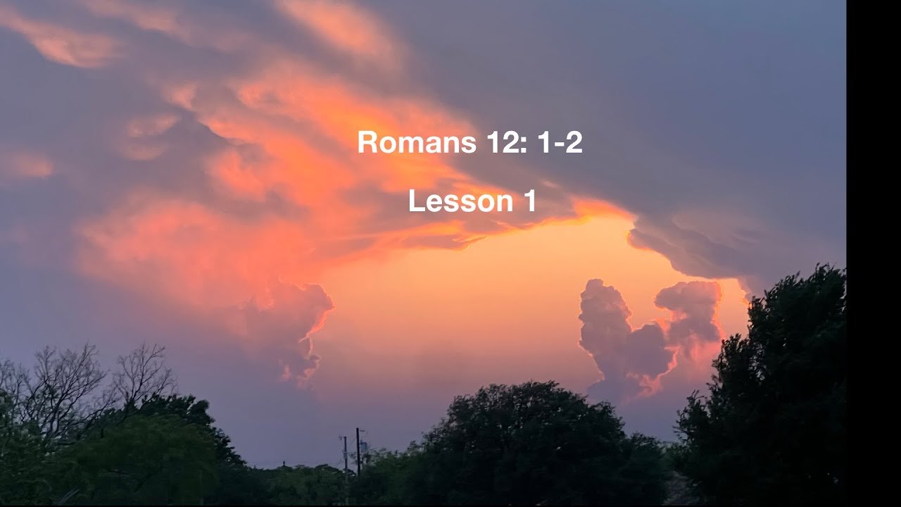 Lesson 1 Romans 12 1 & 2 - YouTube