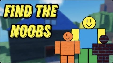 Find the noobs Entity noob