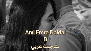 Anıl Emre Daldal - B  sözleri  أغنية تركية مترجمة عربي Resimi