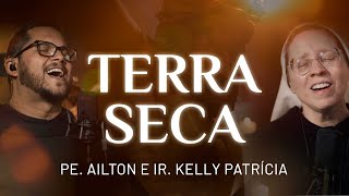 Terra Seca - Ir Kelly Patrícia E Pe Ailton Fsjpii