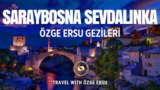 SARAYBOSNA SEVDALİNKA · ÖZGE ERSU GEZİLERİ