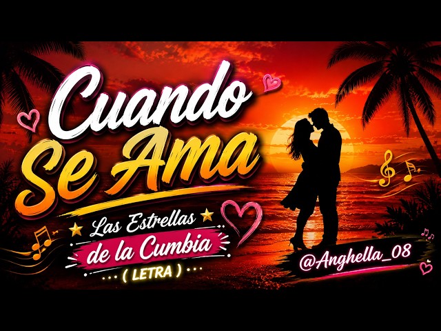 CUANDO SE AMA - LAS ESTRELLAS DE LA CUMBIA ( LETRA / LYRIC)