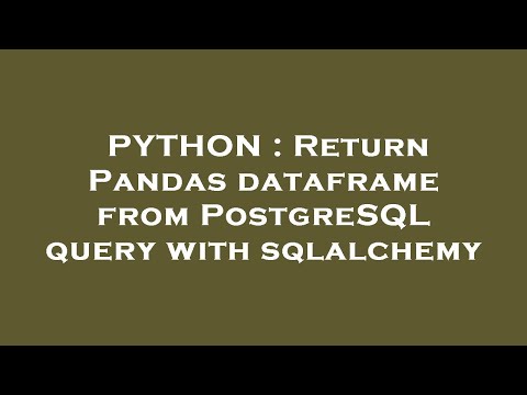 PYTHON : Return Pandas dataframe from PostgreSQL query with sqlalchemy