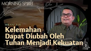 Kelemahan Dapat Diubah Oleh Tuhan Menjadi Kekuatan Morning Spirit 16 Maret 2021