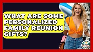 What Are Some Personalized Family Reunion Gifts? - The Family Getaway Guide