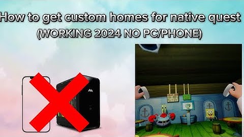 How to get custom homes/side quest on quest 2 (NO PC/PHONE WORKING 2024