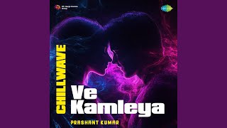 Ve Kamleya - Chillwave