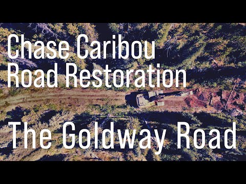 Part 2: Chase Caribou Road Restoration - The Goldway Road