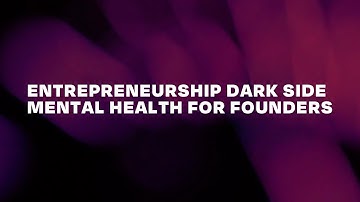 Entrepreneurship Dark Side: Mental Health for Founders