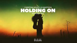 Christina Novelli & Madticks - Holding On (Acoustic Mix) [Official]