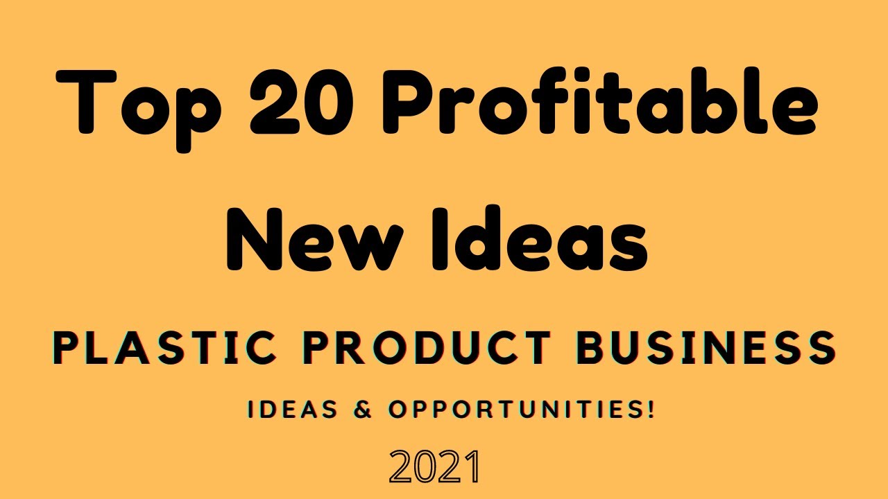 Top 20 Profitable Plastic Product Business Ideas & Opportunities