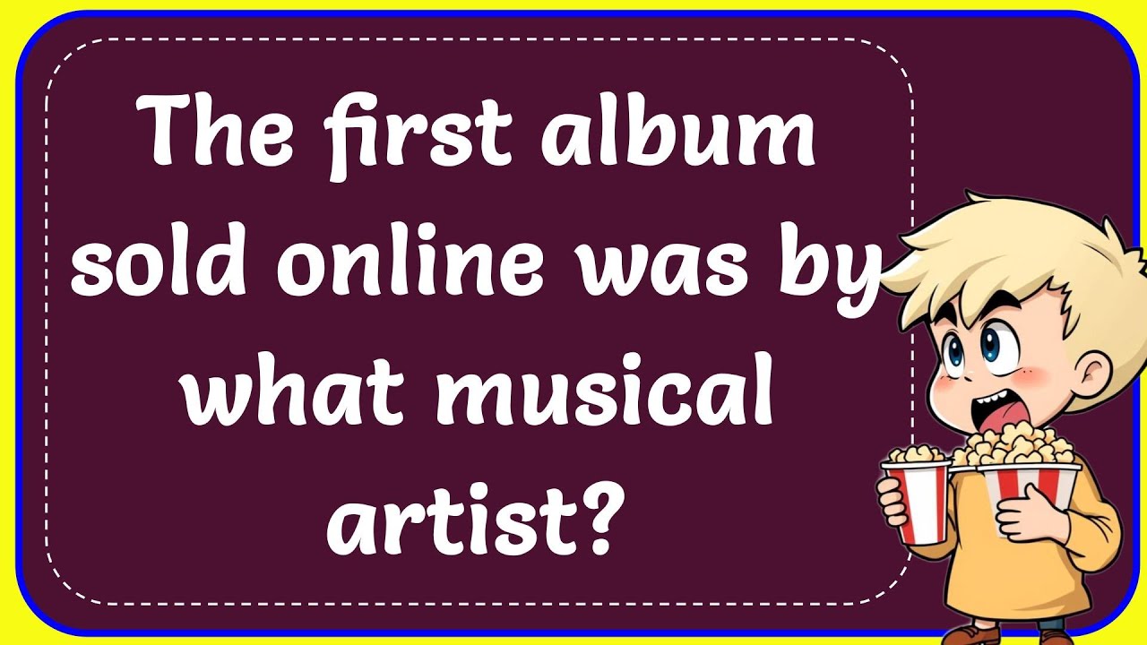The first album sold online was by what musical artist? Correct - YouTube