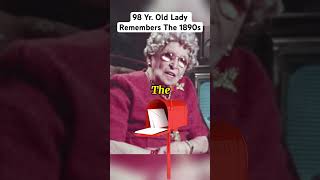 98 Yr. Old Lady Remembers The 1890s
