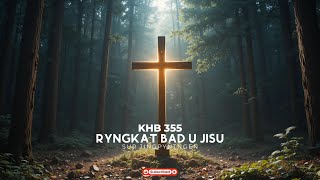 Jingrwai KHB 355 - 'Ryngkat Bad U Jisu' - Khasi Gospel Song - Jingrwai Na Kot Jingrwai