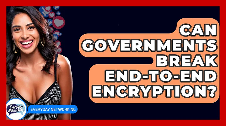 Can Governments Break End-to-End Encryption? - Everyday-Networking