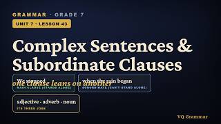 Grammar Grade 7 | Unit 7, Lesson 43 — Complex Sentences & Subordinate Clauses