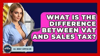 What Is The Difference Between VAT And Sales Tax - All About Capitalism