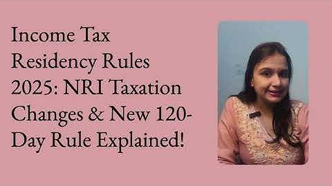 Income Tax Residency Rules 2025: NRI Taxation Changes & New 120-Day Rule Explained!" 🚀🔍