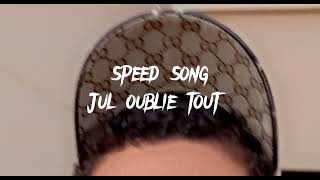 Jul oublie tout speed song Resimi