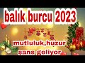 BALIK BURCU 2023 GENEL AÇILIM