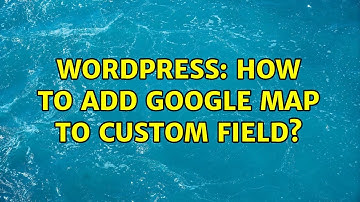 Wordpress: How to add google map to custom field?