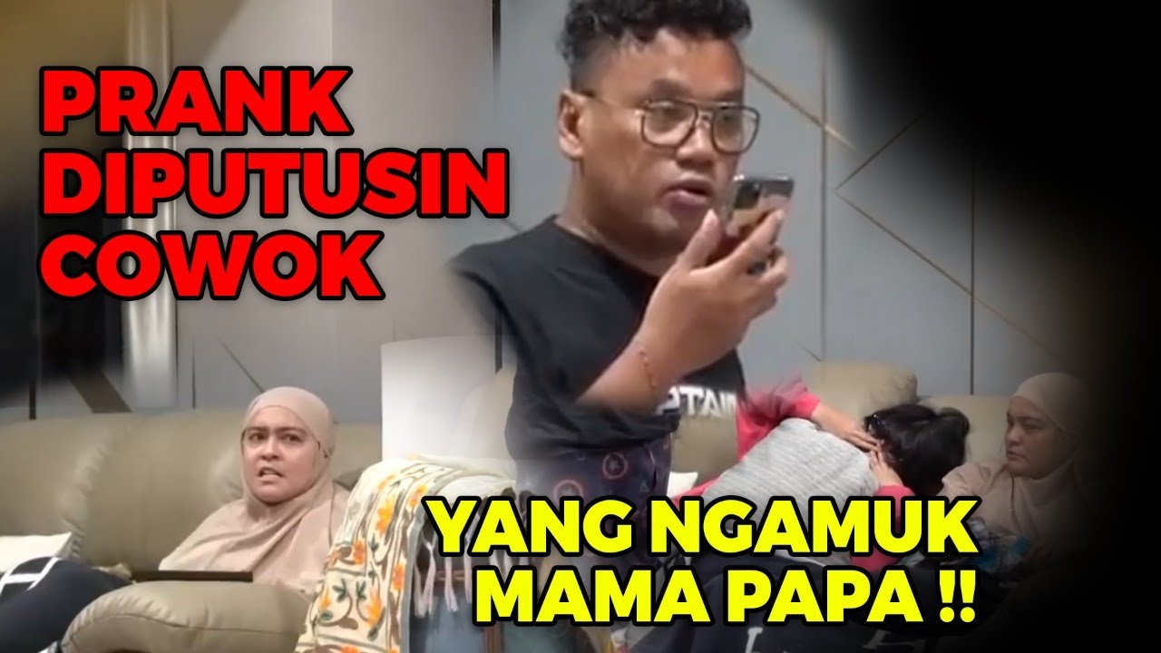 PRANK NANGIS - NANGIS DIPUTUSIN COWOK , MAMA PAPA LANGSUNG LABRAK COWOKNYA !!