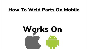 [Tutorial] How to weld parts on Mobile. Works on IOS/Android